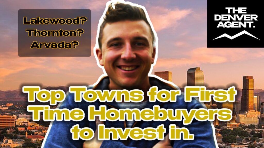 Top 5 Towns for First-time Homebuyers to Invest (Denver Co Area)